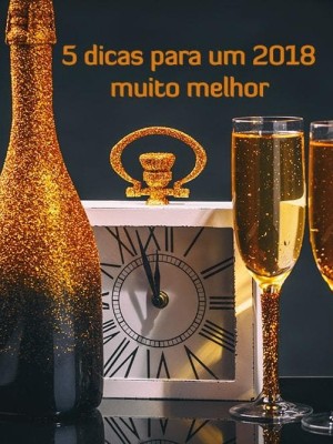 5 dicas para ter um 2018 diferente